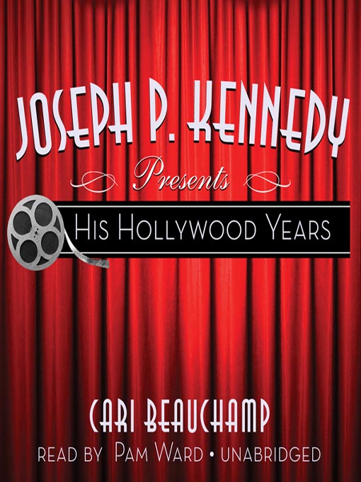 Title details for Joseph P. Kennedy Presents by Cari Beauchamp - Available